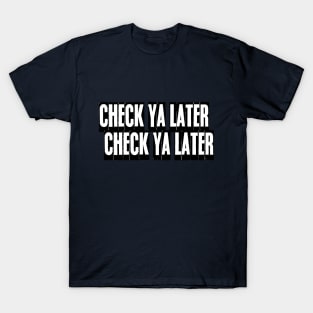 Check Ya Later T-Shirt